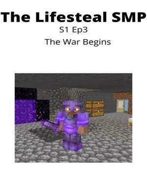 cover image of The Lifesteal Smp S1 Ep3! End of the War!